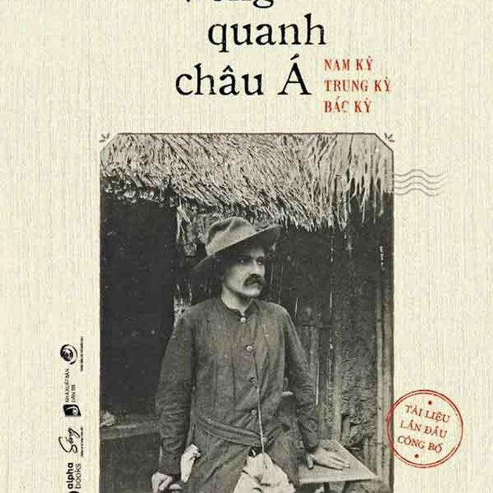 Vòng Quanh Châu Á: Nam Kỳ - Trung Kỳ - Bắc Kỳ