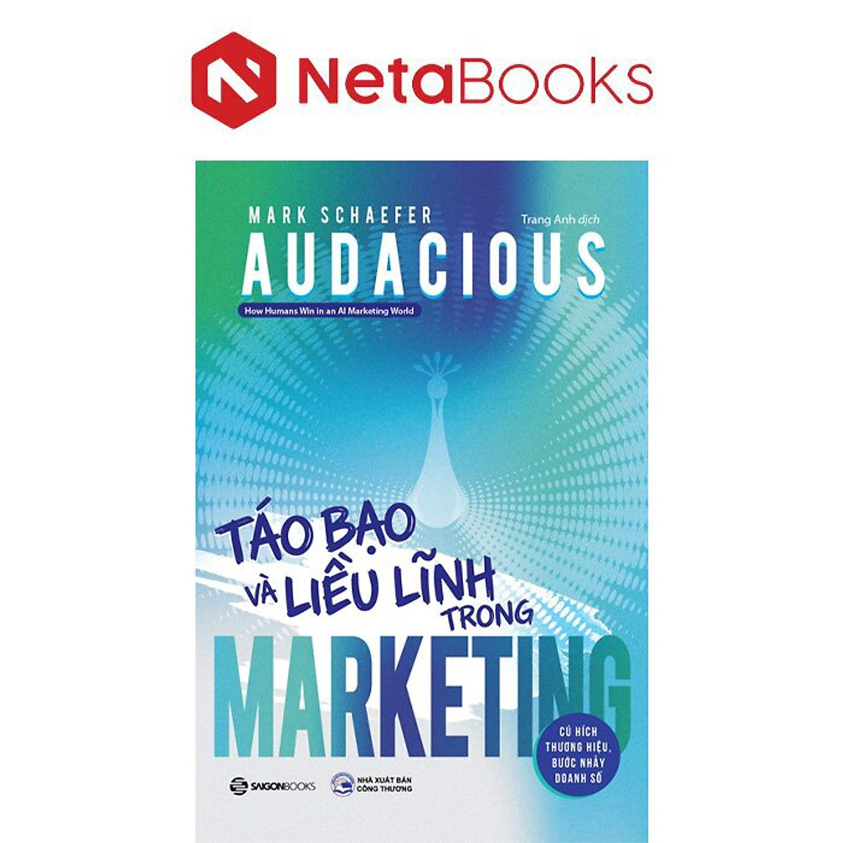 Audacious - Táo Bạo Và Liều Lĩnh Trong Marketing - Mark Schaefer