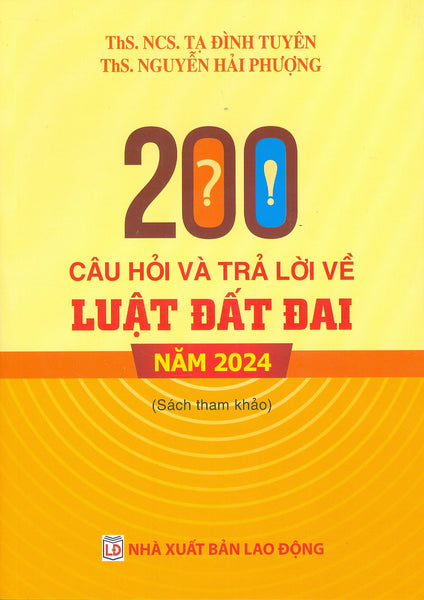 200 Câu Hỏi Và Trả Lời Về Luật Đất Đai Năm 2024 (Sách Chuyên Khảo) - Ths. Ncs. Tạ Đình Tuyên, Ths. Nguyễn Hải Phượng