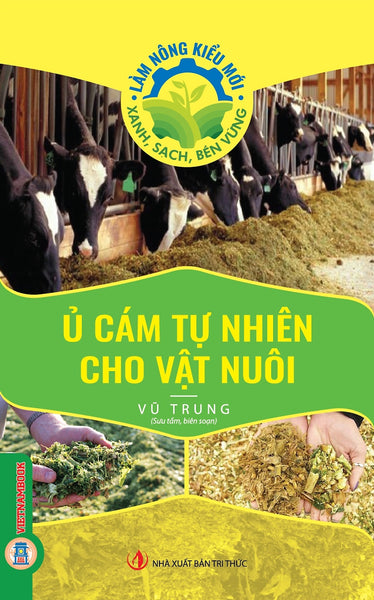 Ủ Cám Tự Nhiên Cho Vật Nuôi (Tủ Sách Làm Nông Kiểu Mới - Xanh, Sạch, Bền Vững)