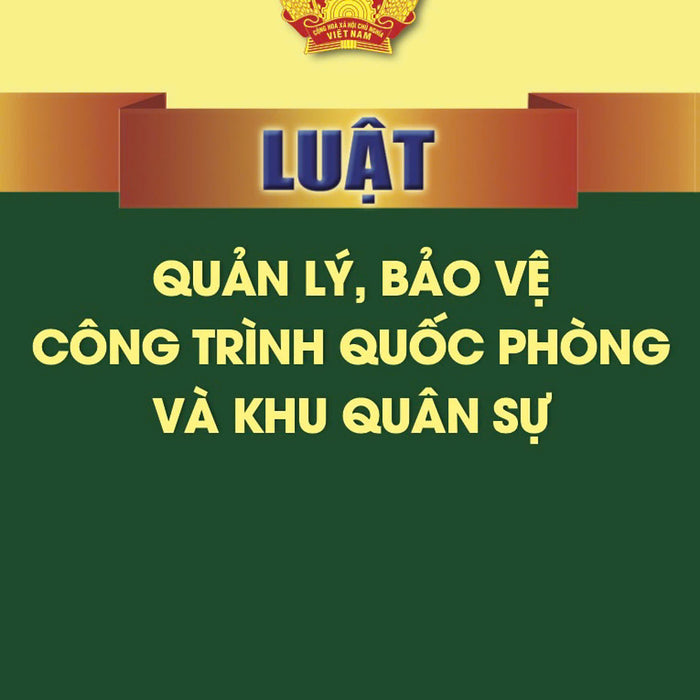 Luật Quản Lý, Bảo Vệ Công Trình Quốc Phòng Và Khu Quân Sự