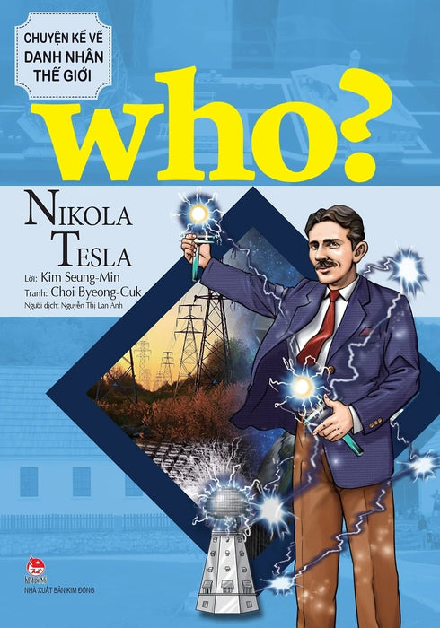 Who? - Chuyện Kể Về Danh Nhân Thế Giới: Nikola Tesla (Dành Cho Thiếu Niên) - Lời: Kim Seung-Min; Tranh:Choi Byeong-Guk; Nguyễn Thị Lan Anh Dịch