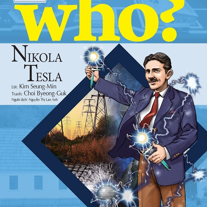 Who? - Chuyện Kể Về Danh Nhân Thế Giới: Nikola Tesla (Dành Cho Thiếu Niên) - Lời: Kim Seung-Min; Tranh:Choi Byeong-Guk; Nguyễn Thị Lan Anh Dịch