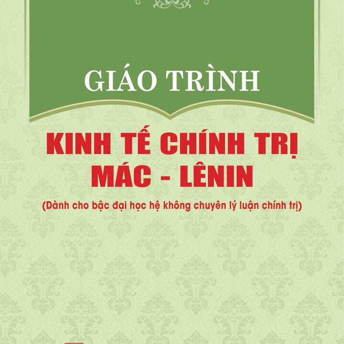 Giáo Trình Kinh Tế Chính Trị Mác-Lênin (Dành Cho Bậc Đại Học Hệ Không Chuyên Lý Luận Chính Trị)