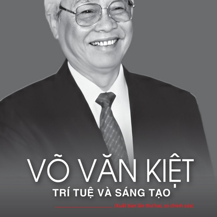 Võ Văn Kiệt - Trí Tuệ Và Sáng Tạo (Xuất Bản Lần Thứ Hai, Có Chỉnh Sửa)