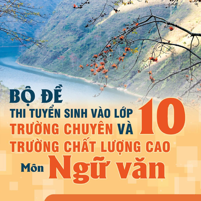 Sách - Bộ Đề Thi Tuyển Sinh Vào Lớp 10 Trường Chuyên Và Trường Chất Lượng Cao Môn Ngữ Văn