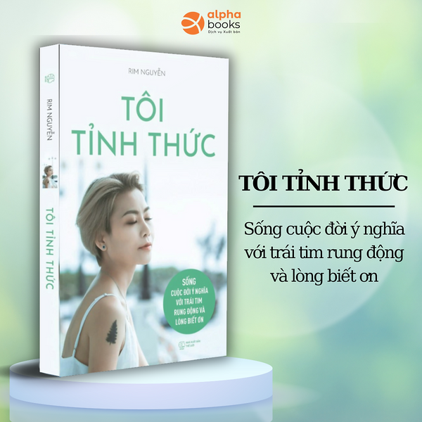 Tôi Tỉnh Thức - Sống Cuộc Đời Ý Nghĩa Với Trái Tim Rung Động Và Lòng Biết Ơn (Rim Nguyễn)