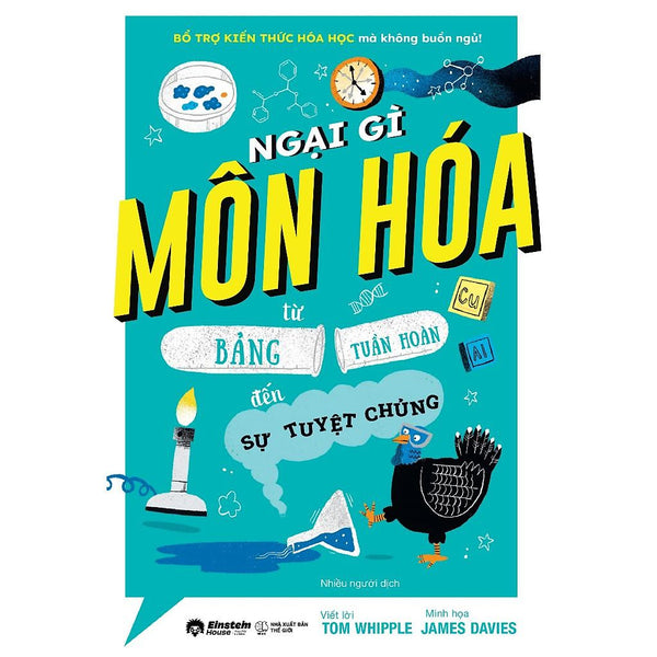 Ngại Gì Môn Hóa - Từ Bảng Tuần Hoàn Đến Sự Tuyệt Chủng (Bổ Trợ Kiến Thức Hóa Học Mà Không Buồn Ngủ!) - Bản Quyền