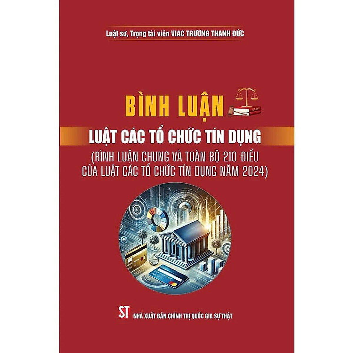 Bình Luận Luật Các Tổ Chức Tính Dụng ( Bình Luận Chung Và Toàn Bộ 210 Điều Của Luật Các Tổ Chức Tín Dụng Năm 2024)