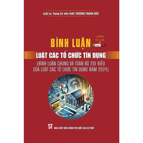 Bình Luận Luật Các Tổ Chức Tính Dụng ( Bình Luận Chung Và Toàn Bộ 210 Điều Của Luật Các Tổ Chức Tín Dụng Năm 2024)