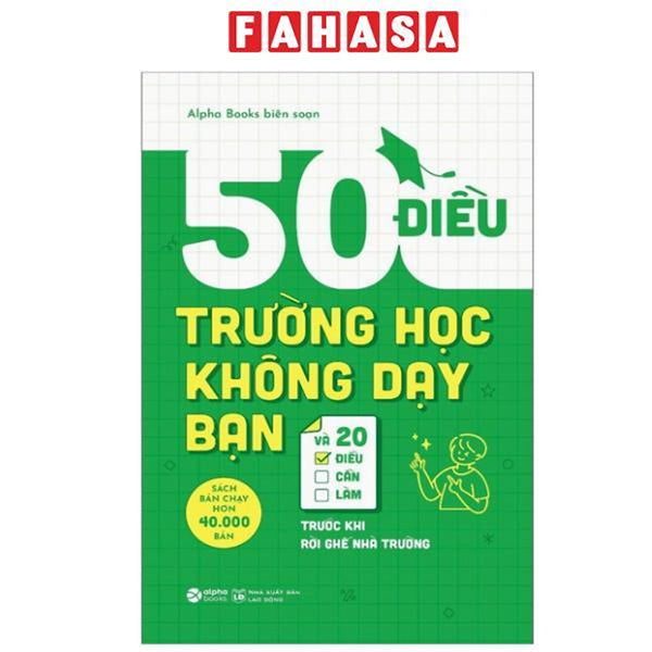 Sách - 50 Điều Trường Học Không Dạy Bạn Và 20 Điều Cần Làm Trước Khi Rời Ghế Nhà Trường (Tái Bản 2025)