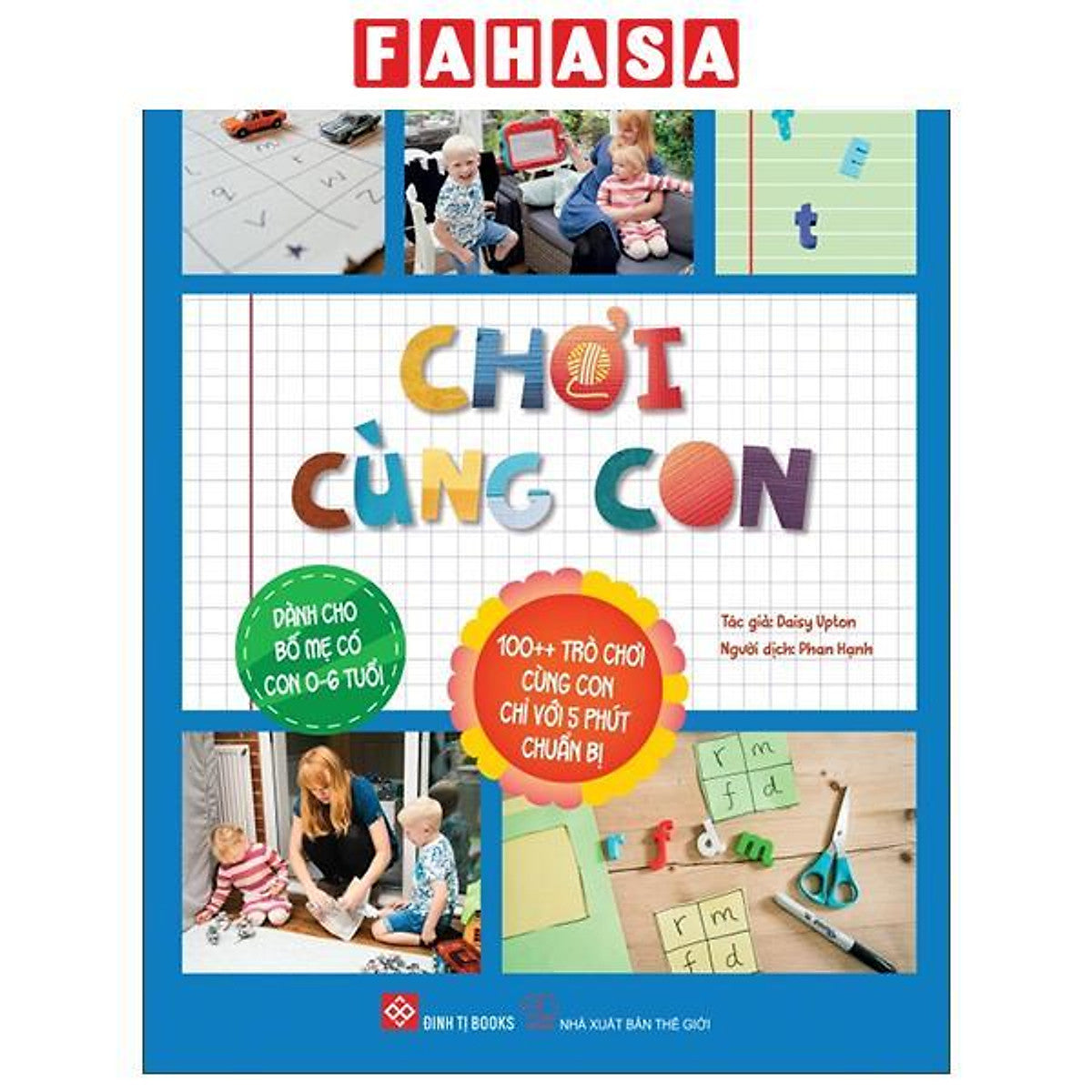 Sách - Chơi Cùng Con - 100++ Trò Chơi Cùng Con Chỉ Với 5 Phút Chuẩn Bị - Dành Cho Bố Mẹ Có Con 0-6 Tuổi