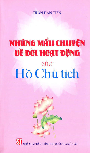 Những Mẩu Chuyện Về Đời Hoạt Động Của Hồ Chủ Tịch - St