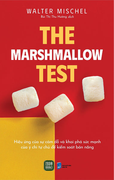 The Marshmallow Test - Hiệu Ứng Của Sự Cám Dỗ Và Khai Phá Sức Mạnh Của Ý Chí Tự Chủ Để Kiểm Soát Bản Năng