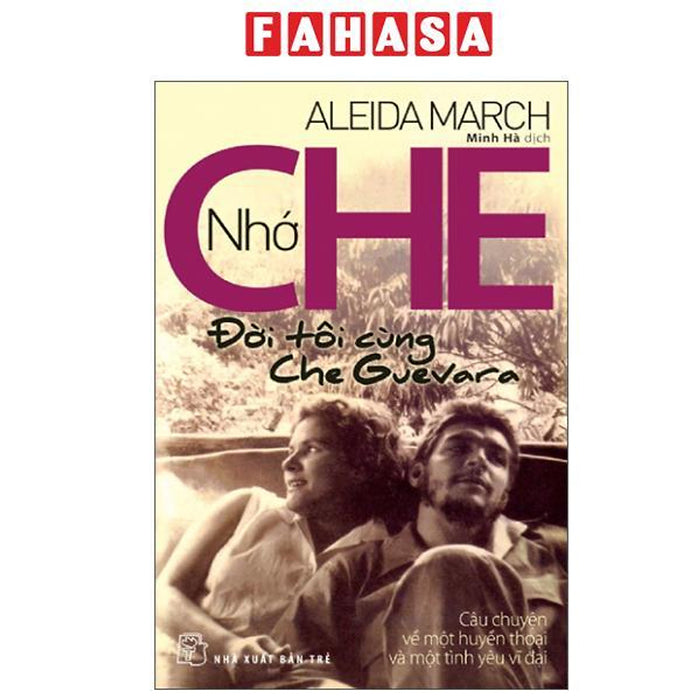 Sách - Nhớ Che - Đời Tôi Cùng Che Guevara - Câu Chuyện Về Một Huyền Thoại Và Một Tình Yêu Vĩ Đại