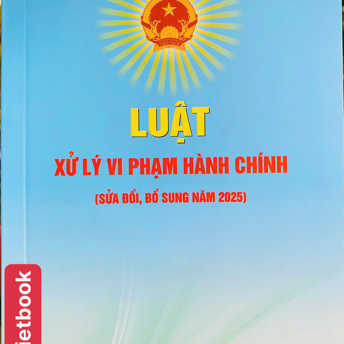 Luật Xử Lý Vi Phạm Hành Chính ( Sửa Đổi, Bổ Sung Năm 2025 )