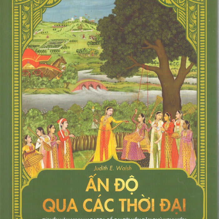 Ấn Độ Qua Các Thời Đại - Từ Nền Văn Minh Harappa Cổ Đại Tới Nền Dân Chủ Nghị Viện