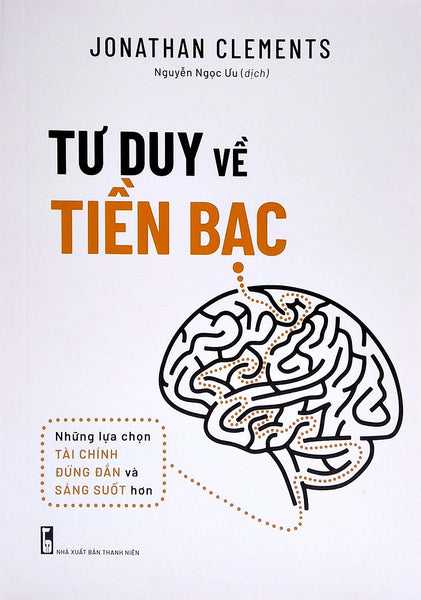 Tư Duy Về Tiền Bạc: Những Lựa Chọn Tài Chính Đúng Đắn Và Sáng Suốt Hơn