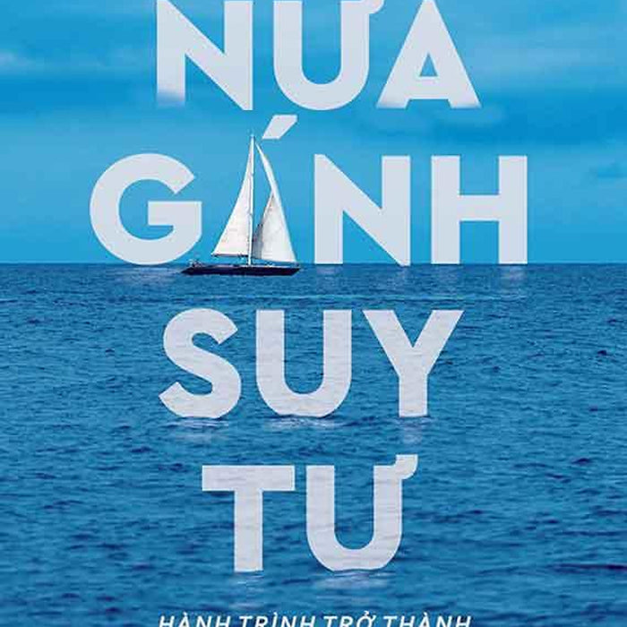 Nửa Gánh Suy Tư - Hành Trình Trở Thành Một Người Có Giá Trị (Tái Bản Năm 2024)