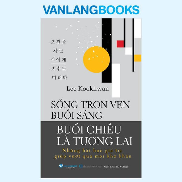 Sách Sống Trọn Vẹn Buổi Sáng Buổi Chiều Là Tương Lai - Vanlangbooks