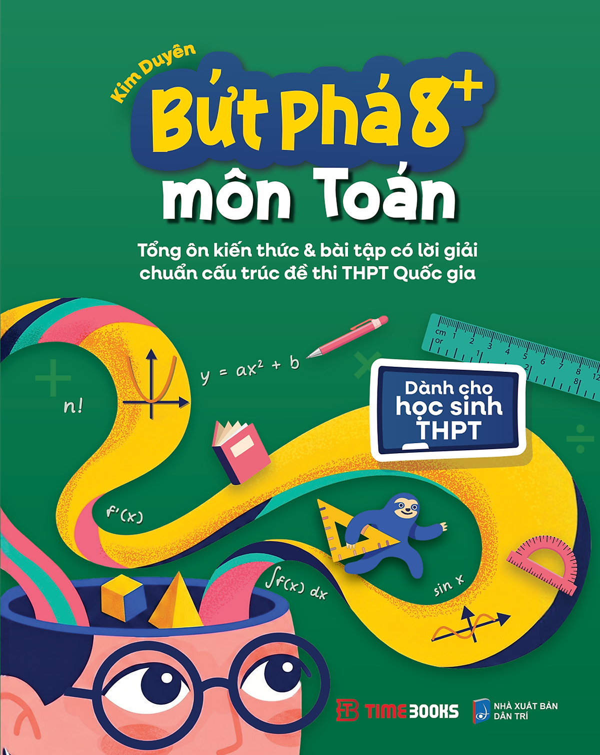 Sách Bứt Phá 8+ Môn Toán - Tổng Ôn Kiến Thức & Bài Tập Có Lời Giải Chuẩn Cấu Trúc Đề Thi Thpt Quốc Gia - Kim Duyên