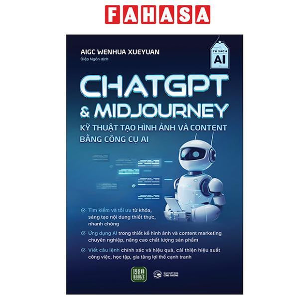 Sách - Chatgpt Và Midjourney - Kỹ Thuật Tạo Hình Ảnh Và Content Bằng Công Cụ Ai