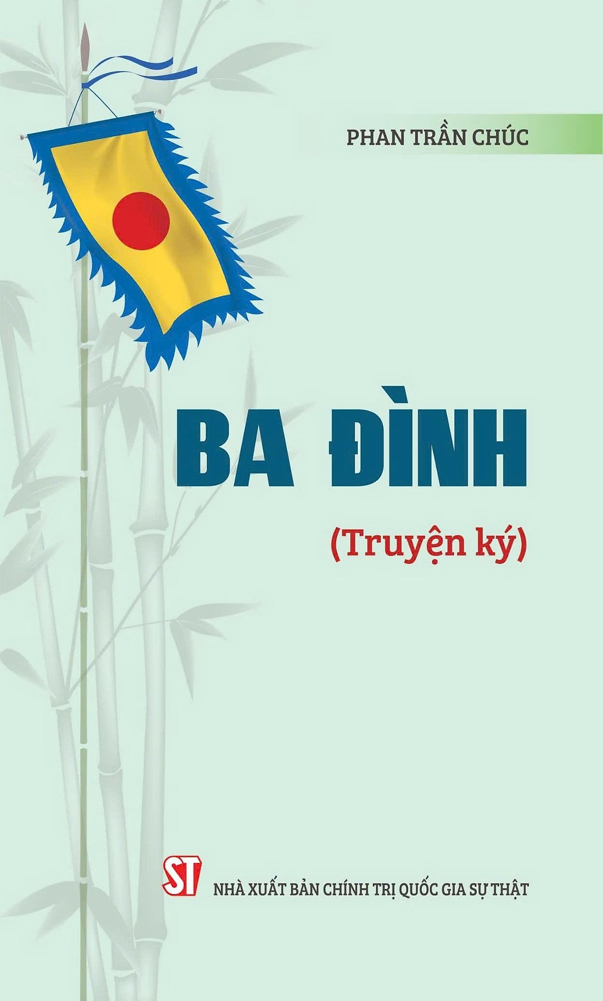 Ba Đình (Truyện Ký) - Phan Trần Chúc - Nxb Ctqgst