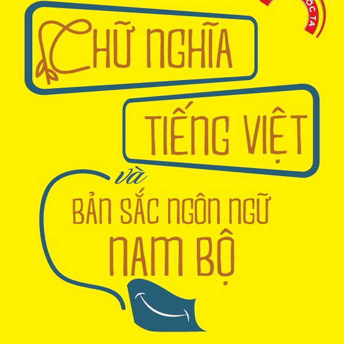 Sách Chữ Nghĩa Tiếng Việt Và Bản Sắc Ngôn Ngữ Nam Bộ