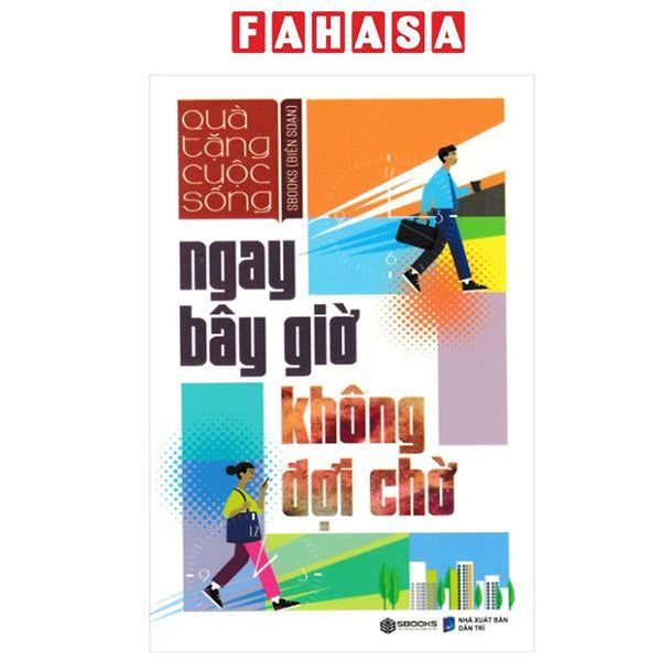 Sách - Ngay Bây Giờ Không Đợi Chờ