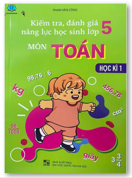 Sách - Kiểm Tra, Đánh Giá Năng Lực Học Sinh Môn Toán Lớp 5 -  Kì 1