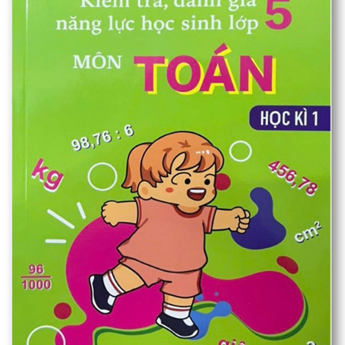 Sách - Kiểm Tra, Đánh Giá Năng Lực Học Sinh Môn Toán Lớp 5 -  Kì 1