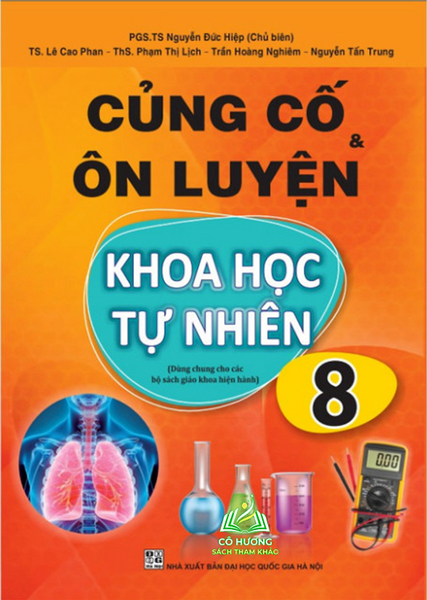 Sách - Củng Cố Và Ôn Luyện Khoa Học Tự Nhiên Lớp 8 - Dùng Chung Cho Các Bộ Sgk Hiện Hành #Huongbook