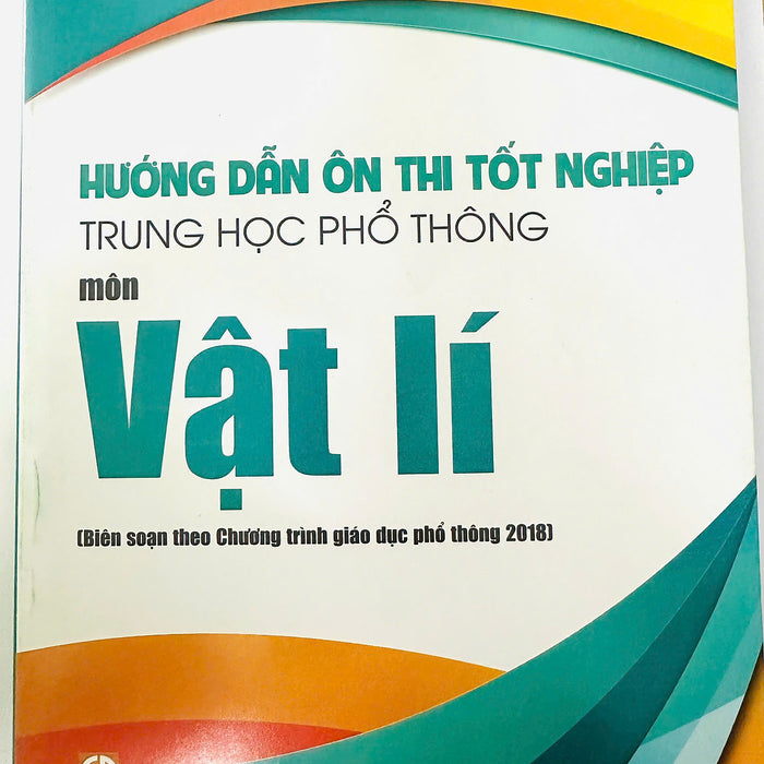 Hướng Dẫn Ôn Thi Tốt Nghiệp Trung Học Phổ Thông Môn Vật Lý (Theo Chương Trình Giáo Dục Phổ Thông 2018)