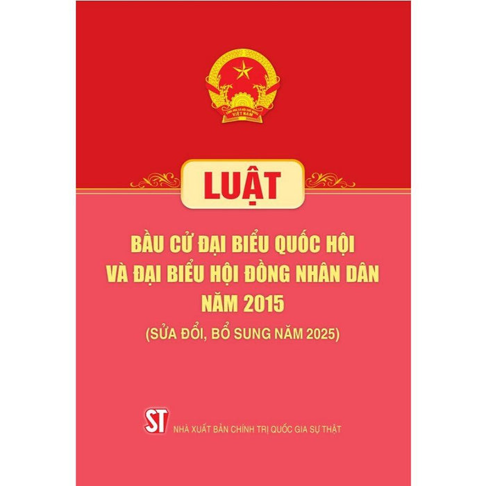 Luật Bầu Cử Đại Biểu Quốc Hội Và Đại Biểu Hội Đồng Nhân Dân Năm 2015 (Sửa Đổi, Bổ Sung Năm 2025)