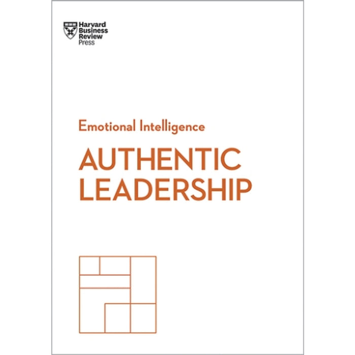 Emotional Intelligence – Authentic Leadership | Trí Tuệ Cảm Xúc: Lãnh Đạo Chân Thật | Harvard Business Review Press