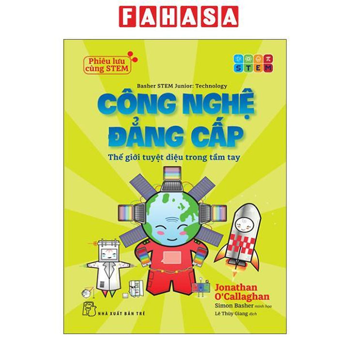Sách - Phiêu Lưu Cùng Stem - Công Nghệ Đẳng Cấp - Thế Giới Tuyệt Diệu Trong Tầm Tay