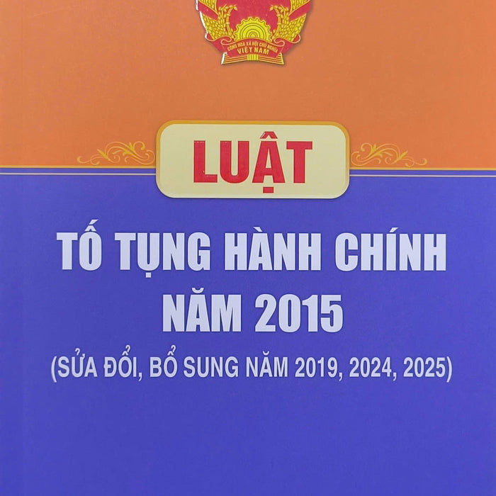 Luật Tố Tụng Hành Chính Năm 2015 (Sửa Đổi, Bổ Sung Năm 2019, 2024, 2025)