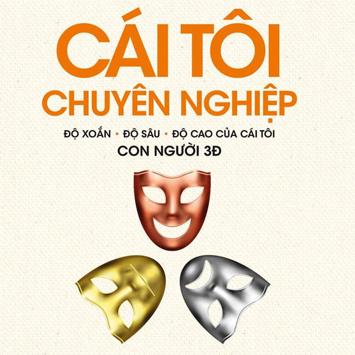 Cái Tôi Chuyên Nghiệp - Độ Xoắn - Độ Sâu - Độ Cao Của Cái Tôi Con Người 3Đ - Tôn Thất Nguyễn Thiêm