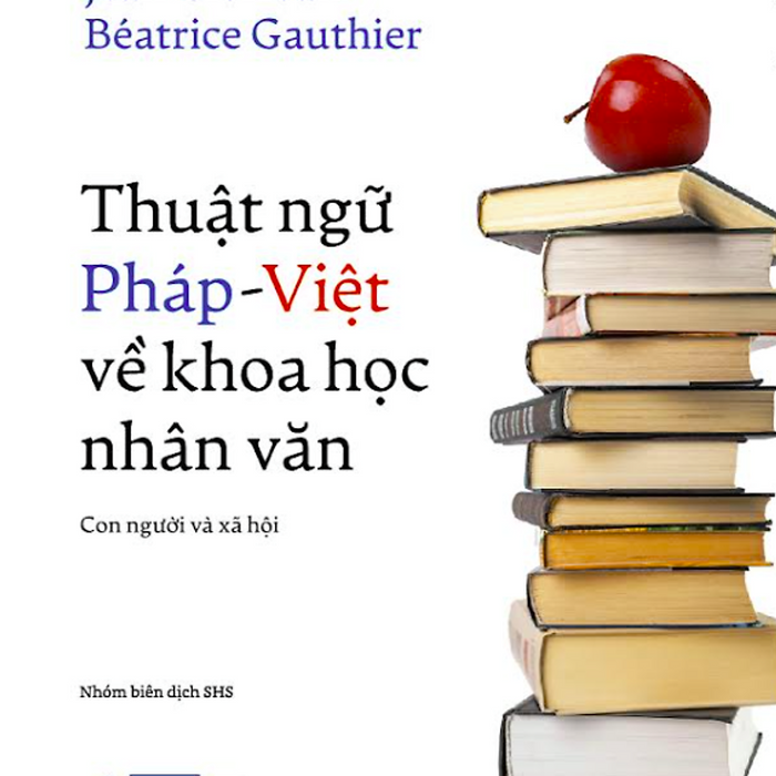 Thuật Ngữ Pháp - Việt Về Khoa Học Nhân Văn - Jean Glorieux & Besatrice Gauthier  - Nhóm Biên Dịch Shs Dịch - Nhã Nam
