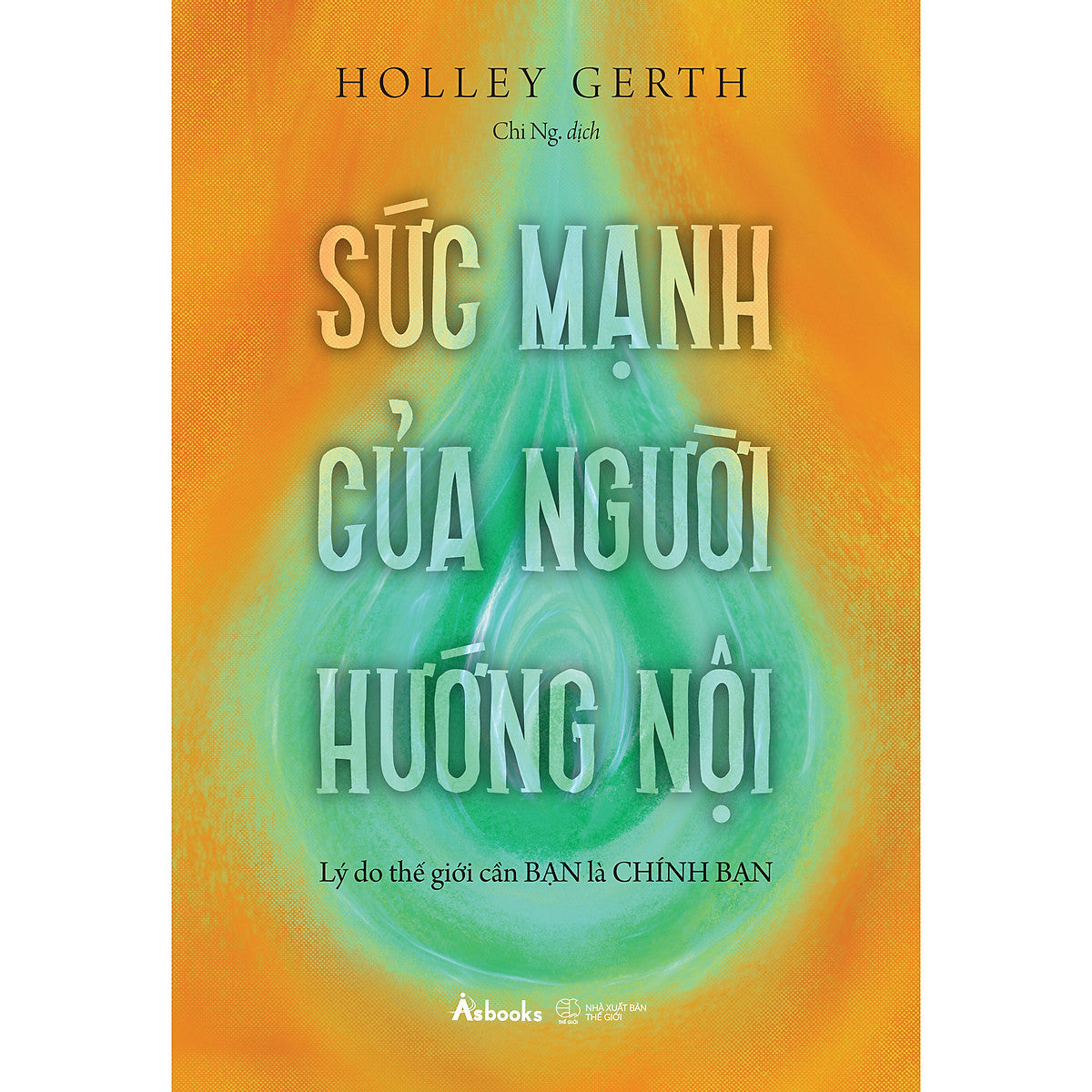 Sức Mạnh Của Người Hướng Nội - Lý Do Thế Giới Cần Bạn Là Chính Bạn