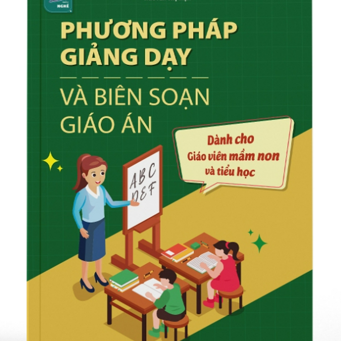 Sách - Phương Pháp Giảng Dạy Và Biên Soạn Giáo Án - Dành Cho Giáo Viên Mầm Non Và Tiểu Học