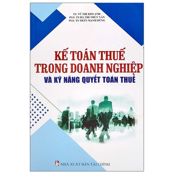 Sách - Kế Toán Thuế Trong Doanh Nghiệp Và Kỹ Năng Quyết Toán Thuế - Nhiều Tác Giả - Nxb Tài Chính - Minh Đức