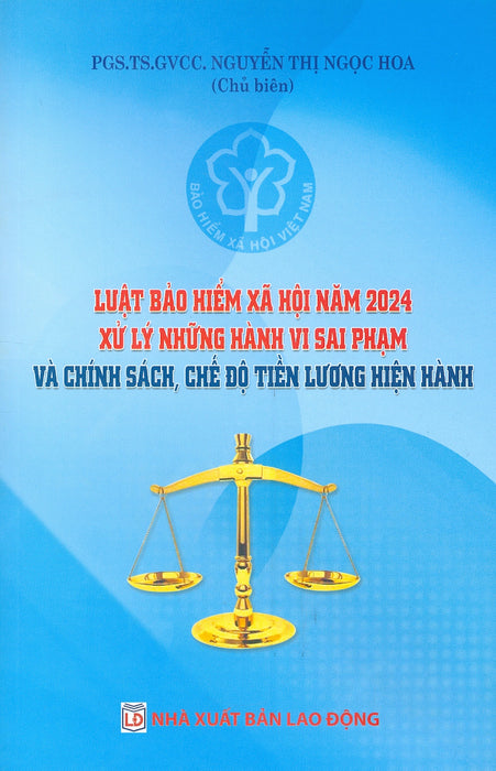 Luật Bảo Hiểm Xã Hội Năm 2024 Xử Lý Những Hành Vi Sai Phạm Và Chính Sách, Chế Độ Tiền Lương Hiện Hành