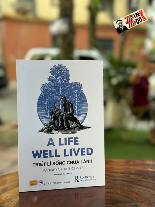 Triết Lí Sống Chữa Lành - A Life Well Lived - Manfred F.R.Kets De Vries - Sách Nhân Dân