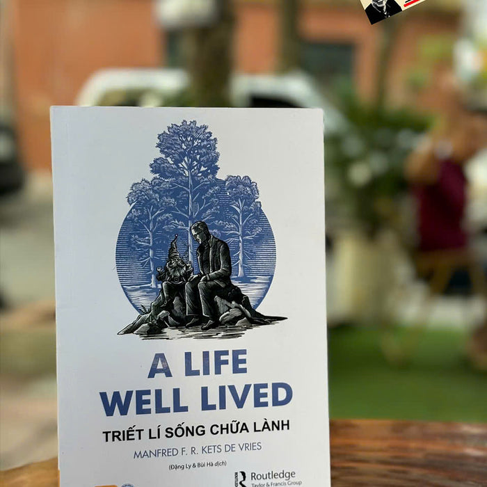 Triết Lí Sống Chữa Lành - A Life Well Lived - Manfred F.R.Kets De Vries - Sách Nhân Dân