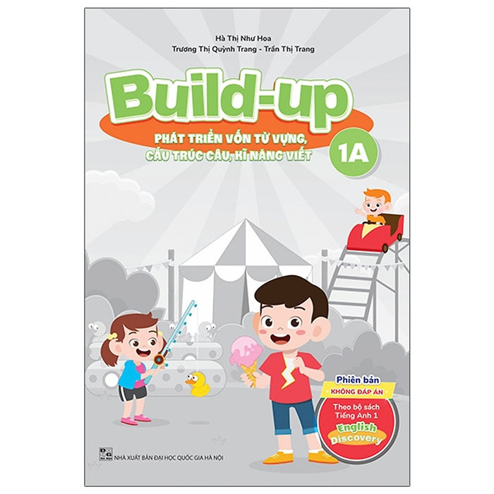 Sách - Build Up - 1A - Phát Triển Vốn Từ Vựng, Cấu Trúc Câu, Kĩ Năng Viết - Phiên Bản Không Đáp Án - Theo Bộ Sách Tiếng Anh 1 English Discovery - Nhiều Tác Giả - Nxb Đại Học Quốc Gia Hà Nội - Winbooks