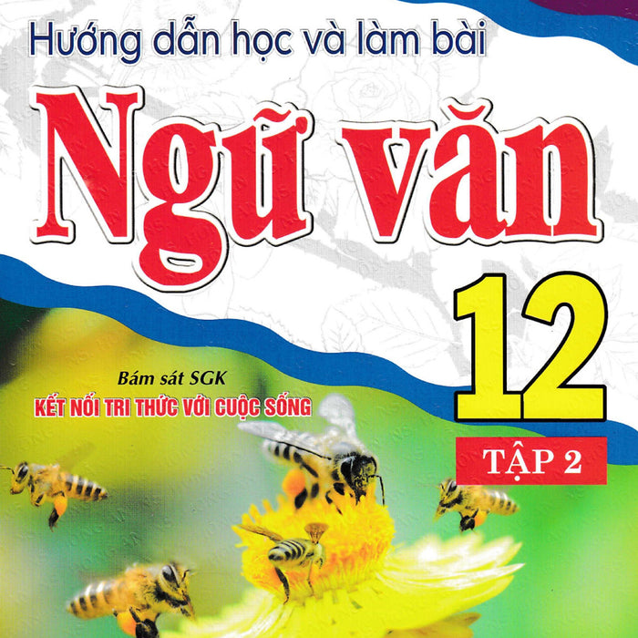 Hướng Dẫn Học Và Làm Bài Ngữ Văn 12 (Bám Sát Sgk Kết Nối Tri Thức Với Cuộc Sống) (Ha)