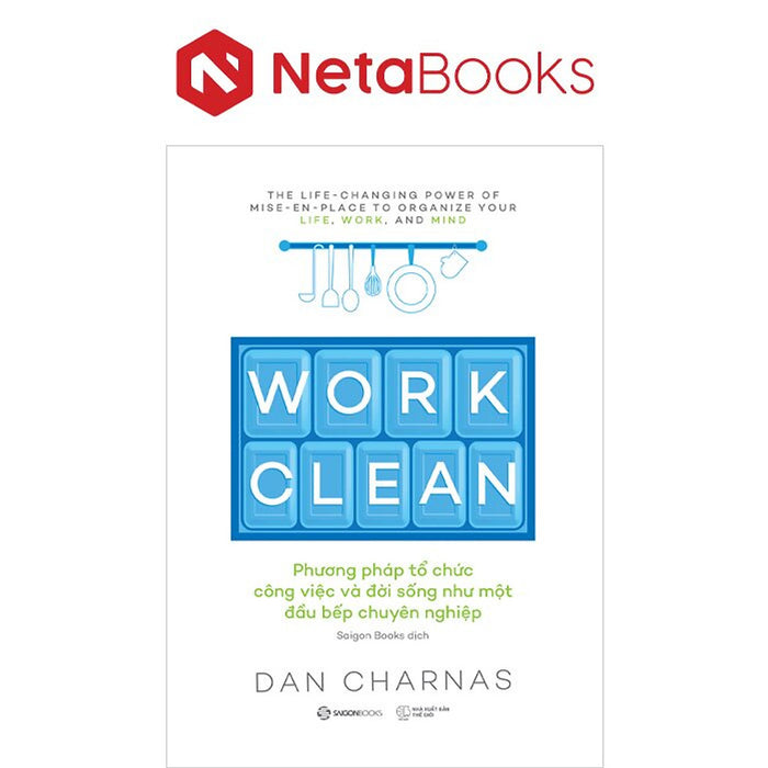 Work Clean - Phương Pháp Tổ Chức Công Việc Và Đời Sống Như Một Đầu Bếp Chuyên Nghiệp