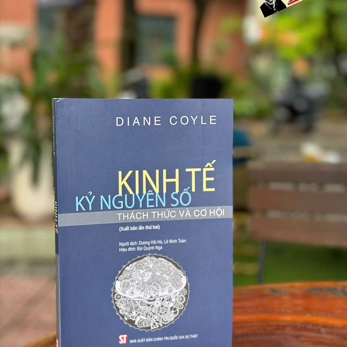 Kinh Tế Kỷ Nguyên Số – Diane Coyle – Dương Hải Hà, Lê Minh Toàn Dịch – Nxb Chính Trị Quốc Gia Sự Thật