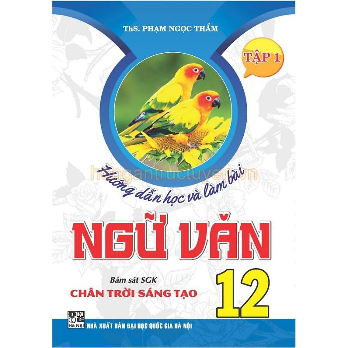 Sách - Hướng Dẫn Học Và Làm Bài Ngữ Văn 12 Tập 1 (Bám Sát Sgk Chân Trời Sáng Tạo) - Ha